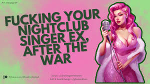 Fucking your Nightclub Singer EX, after the War 