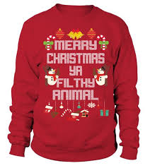 Merry Christmas Ya Filthy Animal Not Available In Stores Limited Time Offer Available In Hoodie Tank And T Shirt 100 Printed In The Usa Ship Worldwi