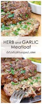Herb And Garlic Meatloaf With Garlic Butter Sauce Recipe Homemade Meatloaf Meatloaf Recipes Healthy Garlic Butter Sauce