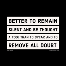 Better To Remain Silent And Be Thought A Fool Than To Author Unknown