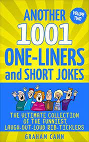 People who use selfie sticks really need to have a good, long look at themselves. Another 1001 One Liners And Short Jokes The Ultimate Collection Of The Funniest Laugh Out Loud Rib Ticklers 1001 Jokes And Puns Ebook Cann Graham Amazon Co Uk Kindle Store