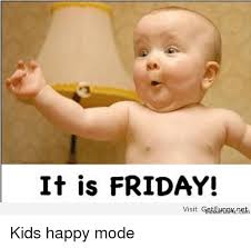 Maybe you would like to learn more about one of these? It Is Friday Visit Kids Happy Mode Friday Meme On Me Me