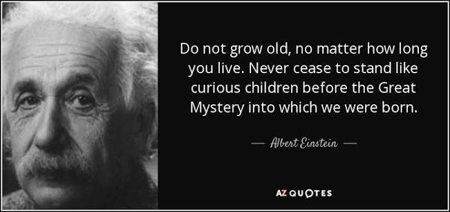 Albert Einstein quote: Do not grow old, no matter how long you live...