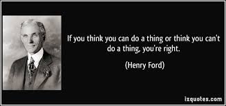 If You Think You Can Do A Thing Or Think You Can T Do A Thing You Re Right Henry Ford Quotes Quote Ford Quotes Work Quotes Inspirational Picture Quotes