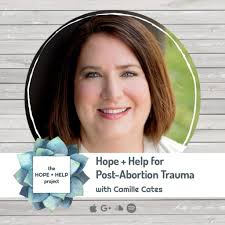 Hope + Help for Post-Abortion Trauma with Camille Cates