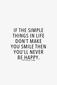A comfy home, good food on the table and to be surrounded by the people i. If The Simple Things In Life Don T Make You Smile Then You Ll Never Be Happy Love Quotes Pinterest Simple Things Inspirational And Wisdom