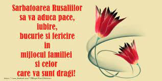 De sarbatoarea rusaliilor apartin o sumedenie de datini, credinte si rituri religioase populare, legate de pomenirea generala a mortilor din sambata precedenta (sambata mortilor sau mosii de vara). Felicitari De Rusalii Sarbatoarea Rusaliilor Sa Va Aduca Pace Iubire Si Fericire In Mijlocul Familiei Si