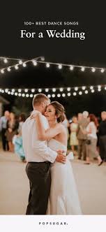 Wedding Music Over 100 Pop Songs To Get Everyone On The Dance Floor Good Dance Songs Best Wedding Songs Wedding Music