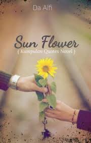 Bibit bunga mawar tanpa duri. Sun Flower Kumpulan Quotes Novel Daalfi Himawari