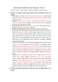 Sikap anti korupsi & peran serta masyarakat 34 saat ini begitu banyak perkara korupsi yang ditangani penegak hukum, namun korupsi masih saja terjadi. Soal Essay Pendidikan Anti Korupsi