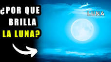 POR QUE BRILLA La LUNA? - YouTube