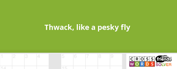 Thwack Like A Pesky Fly Crossword Clue