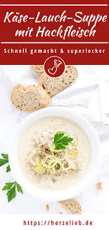 Kase Lauchsuppe Rezept Mit Hackfleisch Die Party Food Suppe Rezept In 2020 Rezepte Kase Lauch Suppe Rezept Hackfleisch Lauch Suppe