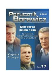 Porucznik Borewicz Morderca Dziala Noca Tom 17 Krzysztof Szmagier Ebook Virtualo Pl