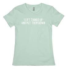 Lay the picture on your shirt with the white side facing up. I Lift Things Up And Put Them Down T Shirts Activate Apparel