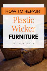 How To Repair Plastic Wicker Furniture 7 Easy Steps To Fix A Wicker Wicker Furniture Rattan Patio Furniture Resin Wicker Furniture