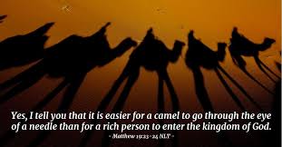 It is easier for a camel to pass through the eye of a needle. Easier For A Camel Matthew 19 23 24 What Jesus Did
