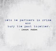 Partners in crime aired for 1 seasons and 13 episodes. Let S Be Partners In Crime And Bury The Past Together Lennon Hodson Quote Fix Break Crime Quote Bonnie And Clyde Quotes Past Quotes