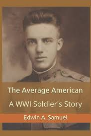 The Average American: A WWI Soldier's Story: 9780578900957: Samuel, Mr.  Edwin A., Carl, Mr. R. Greg: Books