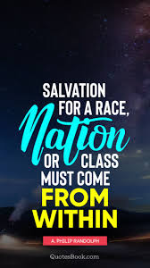 Check spelling or type a new query. Salvation For A Race Nation Or Class Must Come From Within Quote By A Philip Randolph Quotesbook