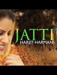 Jatti Mp3 Song By Harjit Harman Download Full Punjabi Mp3 Songs Music Download Mp3 Song