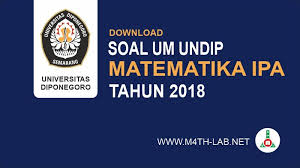 Kumpulan soal um (ujian mandiri) terbaik untuk mengikuti jalur seleksi um di universitas diponegoro. Download Soal Um Undip S1 Ujian Mandiri Universitas Diponegoro Tahun 2018 Saintek Kode 731 Matematika Ipa M4th Lab