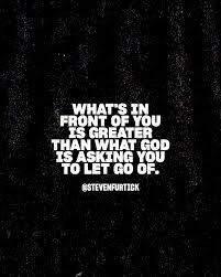 Gratitude begins where our sense of entitlement ends. what makes you think you have to be the perfect spouse or parent before god will perfectly love you? What S In Front Of You Is Greater Than What God Is Asking You To Let Go Of Steven Furtick Quotes Inspirational Quotes Quotes About God