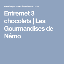 Entremet 3 Chocolats Les Gourmandises De Nemo Entremet 3 Chocolat 3 Chocolat Entremet