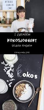 Kokosjoghurt Selber Machen 2 Zutaten Aus Dem Mixer Frau Janik Kokos Joghurt Veganer Joghurt Rezepte