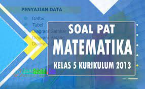 Dengan pendekatan high order thinking skills (hots) pada pembelajaran matematika seringkali membuat guru dan murid keteteran. Soal Pat Matematika Kelas 5 Semester 2 Kurikulum 2013 Admin Sekolah
