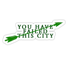 Camiseta Arrow You Have Failed This City You Have Failed This City Sticker By Potterstinks Supergirl Stickers Fun Stickers Stickers