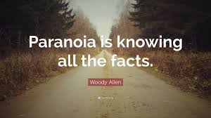 Check out those by seneca, emerson, einstein, gandhi, etc. Woody Allen Quote Paranoia Is Knowing All The Facts