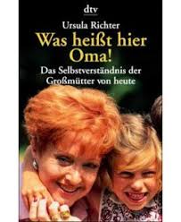 Was heißt hier Oma! : das Selbstverständnis der Großmütter von heute.