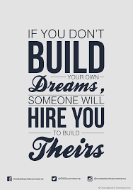 When you desire something, it helps you to determine a clear destination where you want to go. If You Don T Build Your Dreams Someone Will Hire You To Build Theirs Quotes Dreaming Of You Dream