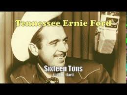 🎶 "Sixteen tons, and what do you get? Another day older, and deeper in  debt." 🎶 Tennesse Ernie Ford