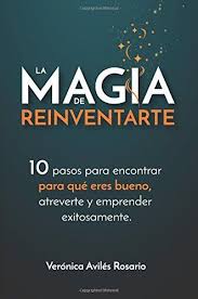 Download La Magia De Reinventarte 10 Pasos Para Encontrar Para Que Eres Bueno Atreverte Y Emprender Exitosamente By Veronica Textbook Audio Books Free Books