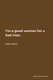 Mae West Quote I M A Good Woman For A Bad Man