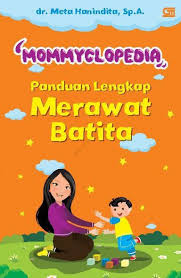 Resep yang tersaji di sini antara lain: Mommyclopedia Panduan Lengkap Merawat Batita 1 3 Tahun