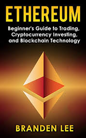Everything is explained in plain english. Pdf Download Ethereum Beginners Guide To Trading Cryptocurrency Investing And Blockchain Technology All Ebook Downloads By Branden Lee Fgjy9jtfygrtgdfyygfg