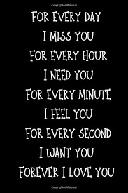 Check spelling or type a new query. For Every Day I Miss You For Every Hour I Need You For Every Minute I Feel You For Every Second Funny Valentines Day Gift Lined Notebook A Card For Your
