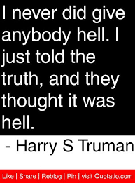 If you can't take the heat, get out of the kitchen. —harry s trumannote he may not have invented this, but he certainly popularized it. 56 Post War America Anti Communism In America Ideas Anti Communism Communism Presidential Quotes