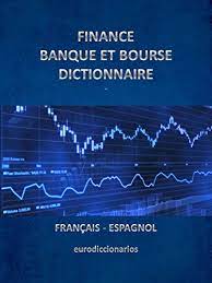 Traduction économie, finance et assurance réalisée par des traducteurs professionnels expert en finance, économie et assurance. Finance Banque Et Bourse Dictionnaire Francais Espagnol French Edition Kindle Edition By Sanchez Esteban Bastida Reference Kindle Ebooks Amazon Com