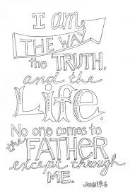I Am The Way The Truth And The Life No One Comes To The Father Except Though Me Bible Verse Coloring Page Bible Verse Coloring Scripture Doodle