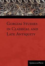 Gorgias Studies in Classical and Late Antiquity