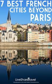 Here Are Seven Of Great French Cities You Need To Visit Now Serving Up Their Own Definition Of Cool And Something To Su France City City Travel France Travel