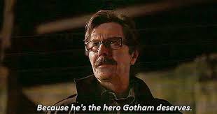 Because he's the hero gotham deserves but not the hero we need right know. Because He S The Hero Gotham Deserves Batman Hero Gotham Fictional Characters