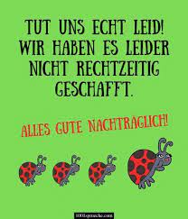 Ich weiß, dass ich mich schämen muss, nachträglich noch dieser. 27 Nachtragliche Geburtstagswunsche Verspatet Lustig Herzlich