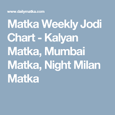 matka weekly jodi chart kalyan matka mumbai matka night