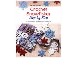 Crochet Snowflakes Step By Step A Delightful Flurry Of 40 Patterns For Beginners Book By Caitlin Sainio