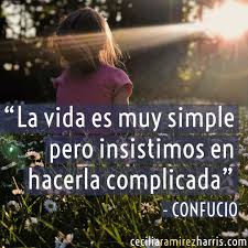 La vida es muy simple pero insistimos en hacerla complicada”- Confucio ...  ceciliaramirezharris.com #Motivacion #Coaching #Inspiracion #Frases  #ElCirculoDeCecilia #CoachDeImpacto #VidaSana #VidaSanaConCecilia #Salud  #ElCirculoDeCecilia